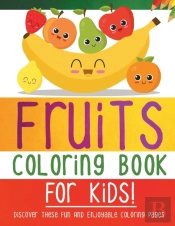 Fruits Coloring Book For Kids! Discover These Fun And Enjoyable Coloring Pages