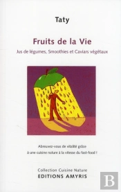 Fruits De La Vie ; Jus De Légumes, Smoothies Et Caviars Végétaux À L'Extracteur Polyvalent