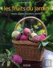 Fruits Du Jardin : Choisir, Planter, Entretenir, Récolter