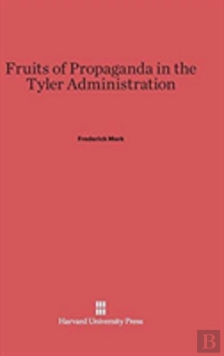 Bertrand.pt - Fruits Of Propaganda In The Tyler Administration