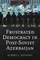 Frustrated Democracy In Post-Soviet Azerbaijan