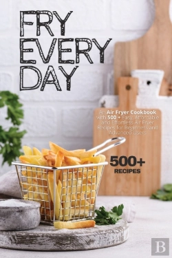 Bertrand.pt - Fry Every Day: An Air Fryer Cookbook Wit