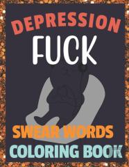 Fuck Depression Swear Words Coloring Book