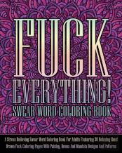 Fuck Everything! Swear Word Coloring Book
