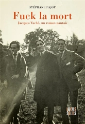 Fuck La Mort : Jacques Vaché, Un Roman Nantais
