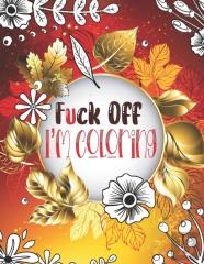 Fuck Off I'M Coloring