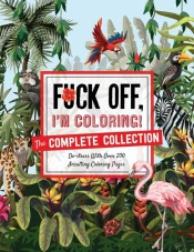 Fuck Off, I'M Coloring: The Complete Collection