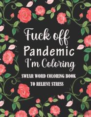 Fuck Off Pandemic I'M Coloring