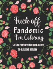 Fuck Off Pandemic I'M Coloring