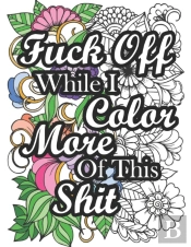 Fuck Off While I Color More Of This Shit
