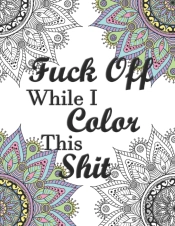 Fuck Off While I Color This Shit