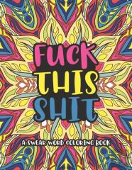 Fuck This Shit A Swear Word Coloring Book