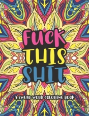 Fuck This Shit A Swear Word Coloring Book