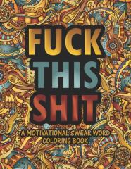 Fuck This Shit Motivational Swear Word Coloring Book