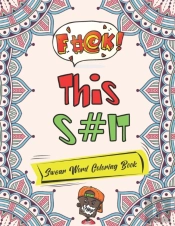 Fuck This Shit Swear Word Coloring Book