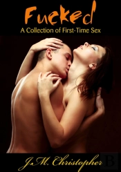 Fucked: A Collection Of First-Time Sex
