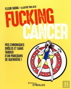 Bertrand.pt - Fucking Cancer - Mes Chroniques Droles Et Sans Tabous D'Un Parcours De Guerriere !