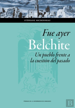 Bertrand.pt - Fue Ayer: Belchite. Un Pueblo Frente A La Cuestión Del Pasado