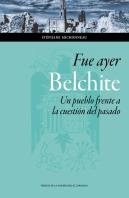 Fue Ayer: Belchite. Un Pueblo Frente A La Cuestión Del Pasado