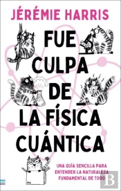 Fue Culpa De La Fisica Cuantica