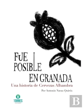 Fue Posible En Granada. Una Historia De Cervezas Alhambra