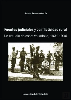 Bertrand.pt - Fuentes Judiciales Y Conflictividad Rural. Un Estudio De Caso: Valladolid, 1931-