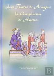 Fueros De Aragon: La Compilacion De Huesca
