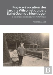 Fugace Évocation  Des Jardins Wilson Et Du Parc-Saint-Jean De Montluçon, : À Travers Quelques Souvenirs Familiaux