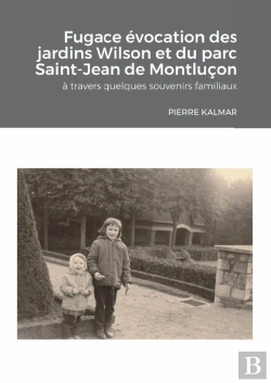 Bertrand.pt - Fugace Évocation  Des Jardins Wilson Et Du Parc-Saint-Jean De Montluçon, : À Travers Quelques Souvenirs Familiaux