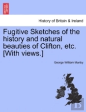 Fugitive Sketches Of The History And Nat