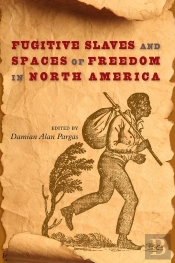Fugitive Slaves And Spaces Of Freedom In North America