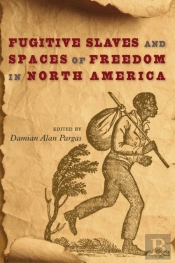 Fugitive Slaves And Spaces Of Freedom In North America