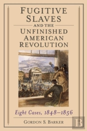 Fugitive Slaves And The Unfinished American Revolution