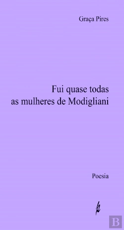 Bertrand.pt - Fui Quase Todas as Mulheres de Modigliani 
