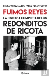 Fuimos Reyes. La Historia Completa De Los Redonditos De Ricota