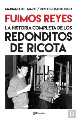 Bertrand.pt - Fuimos Reyes. La Historia Completa De Los Redonditos De Ricota