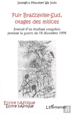 Bertrand.pt - Fuir Brazzaville-Sud, Otages Des Milices : Journal D'Un Étudiant Congolais Pendant La Guerre Du 18 Décembre 1998
