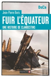 Fuir L'Équateur ; Une Histoire De Clandestins