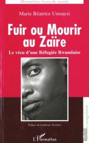 Fuir Ou Mourir Au Zaire ; Le Vecu D'Une Refugiee Rwandaise