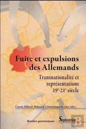 Fuite Et Expulsions Des Allemands : Transnationalité Et Représentations, 19e-21e Siècle