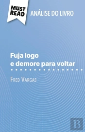 Fuja Logo E Demore Para Voltar De Fred Vargas (Analise Do Livro) : Analise Completa E Resumo Pormenorizado Do Trabalho