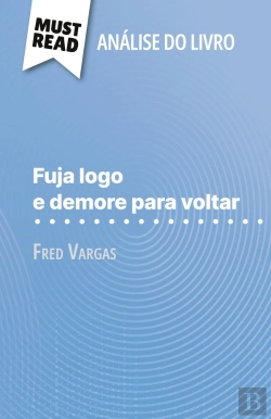 Bertrand.pt - Fuja Logo E Demore Para Voltar De Fred Vargas (Analise Do Livro) : Analise Completa E Resumo Pormenorizado Do Trabalho