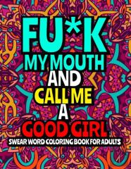 Fu*K My Mouth And Call Me A Good Girl