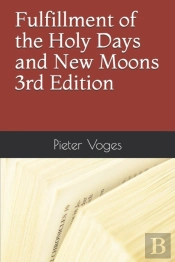 Fulfillment Of The Holy Days And New Moons 3rd Edition