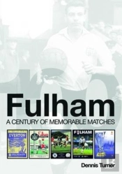 Fulham: A Century Of Memorable Matches