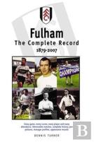 Fulham Fc: The Complete Record 1879-2007