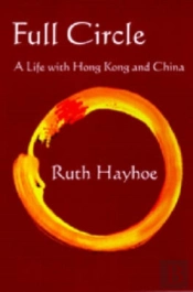 Full Circle Â€“ A Life With Hong Kong And China