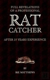 Full Revelations Of A Professional Rat-Catcher After 25 Years' Experience