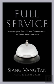 Full Service Â€“ Moving From Selfâ€“Serve Christianity To Total Servanthood