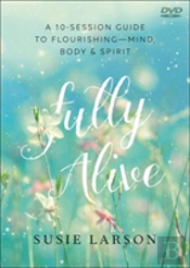 Fully Alive Â€“ Learning To Flourishâ€“Â€“Mind, Body & Spirit